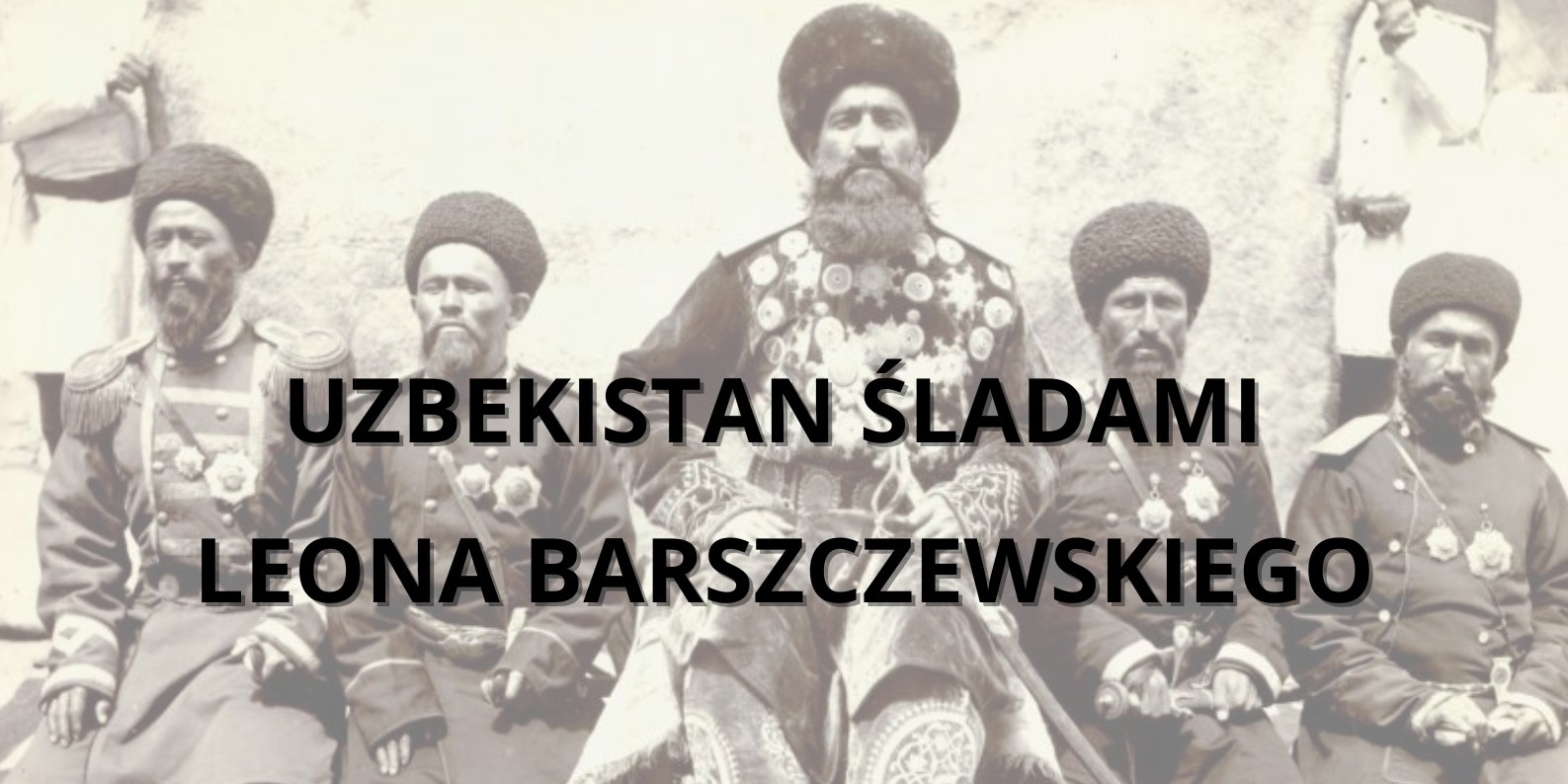 Uzbekistan śladami Leona Barszczewskiego