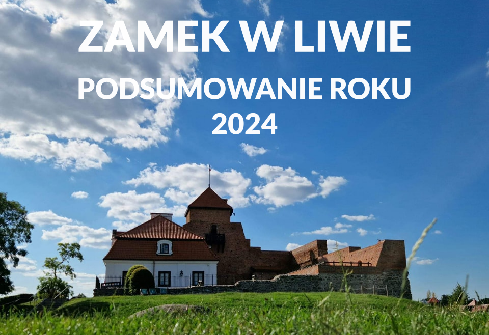 Podsumowanie roku 2024 na Zamku w Liwie