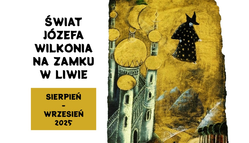 Świat Józefa Wilkonia na Zamku w Liwie