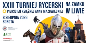 Biały baner, na górze granatowy tekst: XXIII Turniej Rycerski o Pierścień Księżnej Anny. Po prawo zamek w Liwie, na pierwszym tle rycerz w zbroi, w tle dwórka, sokolnik i rycerz na koniu.